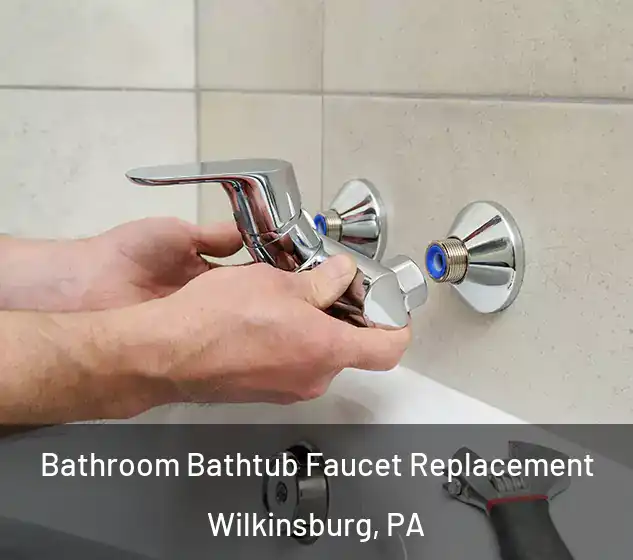  Bathroom Bathtub Faucet Replacement Wilkinsburg, PA